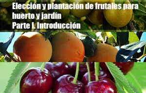 Elección y plantación de frutales para huerto y jardín. Parte I: Introducción