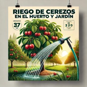 Riego de Cerezos en el Huerto y Jardín